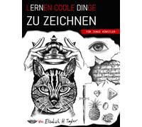 Lernen coole Dinge zu zeichnen für junge Künstler: Ein Geschenk zum Zeichnen mit lustigen, einfachen Schritt-für-Schritt-Übungen und Techniken, die man in weniger als 21 Tagen beherrscht