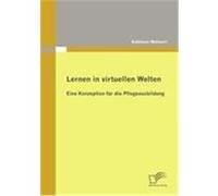 Lernen in virtuellen Welten: Eine Konzeption für die Pflegeausbildung Wehnert, Kathleen (Auteur)