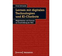 Lernen mit digitalen Technologien und KI-Chatbots: Möglichkeiten und Grenzen zur Erschließung der Welt