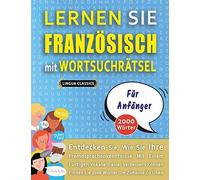 Lernen Sie Franzoesisch Mit Wortsuchraetsel Fuer Anfaenger - Entdecken Sie, Wie Sie Ihre Fremdsprachenkenntnisse Mit Einem Lustigen Vokabeltrainer Verbessern Koennen - Finden Sie 2000 Woerter Um Zuhau