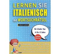 Lernen Sie Italienisch Mit Wortsuchraetsel Fuer Kinder Von 6 Bis 8 Jahre - Entdecken Sie, Wie Sie Ihre Fremdsprachenkenntnisse Mit Einem Lustigen Vokabeltrainer Verbessern Koennen - Finden Sie 2000 Wo
