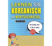 Lernen Sie Koreanisch Mit Wortsuchraetsel Fuer Kinder Von 6 Bis 8 Jahre - Entdecken Sie, Wie Sie Ihre Fremdsprachenkenntnisse Mit Einem Lustigen Vokabeltrainer Verbessern Koennen - Finden Sie 2000 Woe