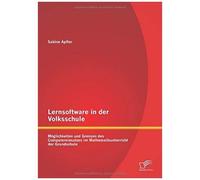 Lernsoftware In Der Volksschule: Möglichkeiten Und Grenzen Des Computereinsatzes Im Mathematikunterricht Der Grundschule