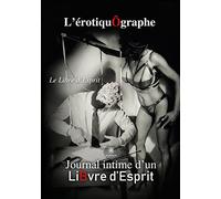 L'érotiquôgraphe: Journal intime d'un LiBvre d'Esprit