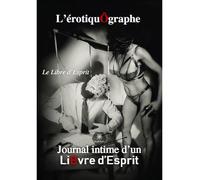 L'érotiquÔgraphe Journal intime d'un LiBvre d'Esprit - Le Libre d'Esprit - Le Lys Bleu - broché - Roman