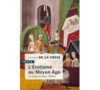 L'érotisme Au Moyen Age - Le Corps, Le Désir, L'amour