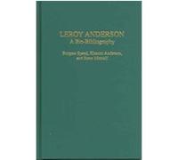 Leroy Anderson, Bio-Bibliographies in Music Eleanor Anderson, Steve Metcalf (Auteur)