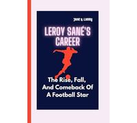 LEROY SANÉ'S CAREER: The Rise, Fall, and Comeback of a Football Star