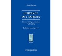L'Errance des normes Éléments d'éthique scolastique (1220-1320). La Raison scolastique IV. - Alain Boureau - Belles Lettres - broché - Etude