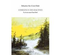 L'errance des racines. la vie au coeur d'une foret - Sébastien Ste-Croix Dubé - Varia Quebec - broché - Essai