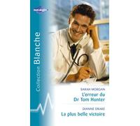 L'erreur du Dr Tom Hunter suivi par La plus belle victoire : Collection : Harlequin collection blanche n° 736