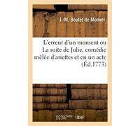 L'erreur d'un moment ou La suite de Julie, comédie mêlée d'ariettes et en un acte - Jacques-Marie Boutet de Monvel - Hachette Bnf - broché - Livre