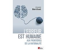 L'erreur est humaine - Aux frontières de la rationalité
