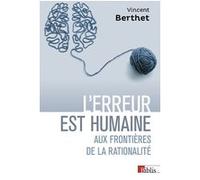 L'erreur est humaine - Aux frontières de la rationalité