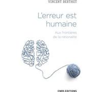 L'erreur est humaine. Aux frontières de la rationalité Vincent Berthet (Auteur)