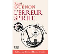 L'erreur Spirite édition 2022, préfacé par Sissani Hakim Segueg: Une des premières oeuvres de René Guénon