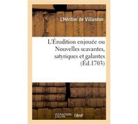 L'Érudition enjouée Ou Nouvelles scavantes, satyriques et galantes, écrite à une dame française qui est à Madrid - Marie-Jeanne L'héritier De Villandon - Hachette Bnf - broché - Livre