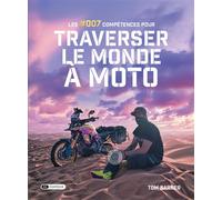 Les #007 compétences pour traverser le monde à moto - Barrer Tom - Dashbook - relié - Guide