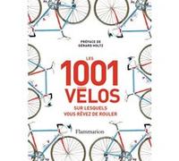 Les 1 001 vélos sur lesquels vous rêvez de rouler Guy Kesteven (Auteur), Gérard Holtz (Préface)