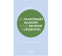 Les 10 ancrages majeurs pour revenir à l'essentiel - Ressourcez-vous au quotidien ! - Bernard Baudouin - Piktos Poche - Poche - Guide