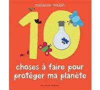 Les 10 choses à faire pour protéger ma planète Melanie Walsh (Auteur)