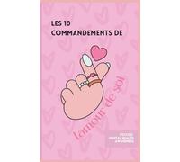 Les 10 Commandements de l’Amour de Soi : comment apprendre à s’aimer, renforcer son estime et retrouver une vraie confiance en soi: Petit livre de poche de développement personnel pour ados et adultes
