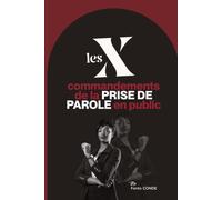 Les 10 commandements de la prise de parole en public: Parler avec confiance, captiver son auditoire et faire de sa voix un outil d’influence