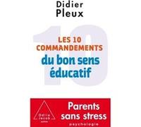 Les 10 Commandements du bon sens éducatif Didier Pleux (Auteur)