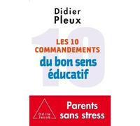 Les 10 Commandements du bon sens éducatif - Didier Pleux - Odile Jacob - broché - Guide