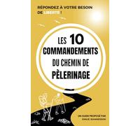 Les 10 Commandements du chemin de Pèlerinage: Répondez à votre besoin de liberté !