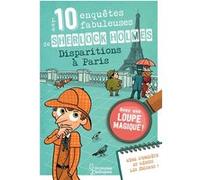 Les 10 enquêtes fabuleuses de Sherlock Holmes - Disparitions à Paris Sandra Lebrun (Auteur), Loïc Méhée (Illustration)