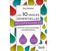 Les 10 huiles essentielles indispensables et les 34 huiles essentielles complémentaires