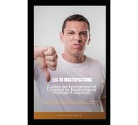 Les 10 Insatisfactions Cachées des Entrepreneurs: Un guide puissant pour comprendre les frustrations des dirigeants, débloquer leur potentiel et créer ... plus rentable, plus fluide et plus alignée.