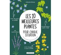 Catherine Delvaux – Les 10 meilleures plantes pour chaque situation – Broché – Larousse