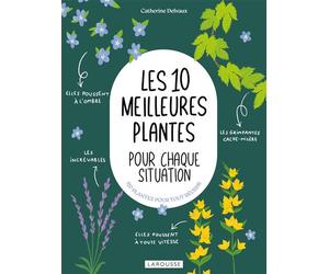 Les 10 meilleures plantes pour chaque situation - Catherine Delvaux - Larousse - broché - Guide