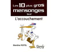 Les 10 Plus Gros Mensonges Sur - L'accouchement