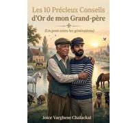 Les 10 Précieux Conseils d’Or de mon Grand-père: (Un pont entre les générations)