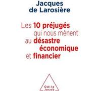 Les 10 préjugés qui nous mènent au désatre économique et financier