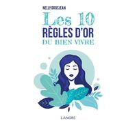 Les 10 règles d'or du bien vivre - Nelly Grosjean - Lanore - broché - Guide
