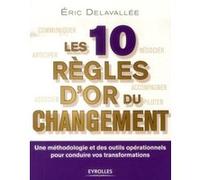 Les 10 règles d'or du changement Eric Delavallée (Auteur)