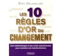 Groupe Eyrolles – Les 10 règles d'or du changement : Une méthodologie et des outils opérationnels