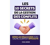 Les 10 Secrets de la Gestion des Conflits: Gérer les désaccords avec calme, clarté et efficacité | Livre pour Gérer les Conflits | Médiation | Gestion ... Conflits et la Répartie | Conflits de Famille