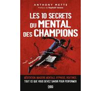 Les 10 secrets du mental des champions Méditation, imagerie mentale, routines. Tout ce que vous devez savoir pour performer - Anthony Mette - De Boeck Supérieur - broché - Guide