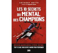 Les 10 Secrets Du Mental Des Champions - Méditation, Imagerie Mentale, Hypnose, Routines, Tout Ce Que Vous Devez Savoir Pour Performer