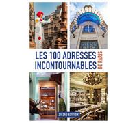 Les 100 adresses incontournables de Paris - Paris Zigzag - Paris Zig Zag - broché - Guide