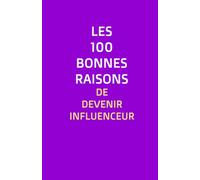 Les 100 bonnes raisons de devenir influenceur: Un livre sans aucune raison (totalement vide) à offrir en cadeau humour à quelqu'un qui voudrait être influenceur