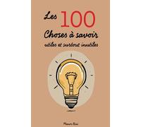 Les 100 Choses à savoir (utiles et surtout inutiles)
