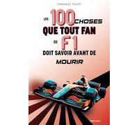Les 100 choses que tout fan de F1 doit savoir avant de mourir