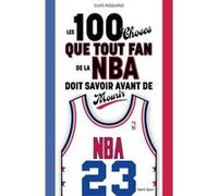 Les 100 choses que tout fan de la NBA doit savoir avant de mourir