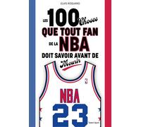 Les 100 choses que tout fan de la NBA doit savoir avant de mourir